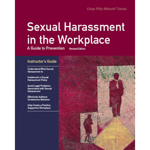 Sexual Harassment in the Workplace Revised Edition Instructor's Guide